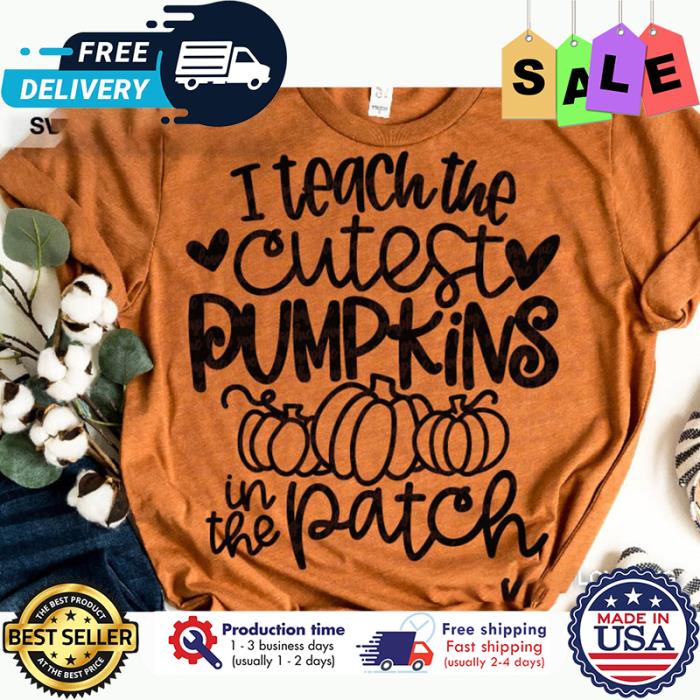 I teach the cutest pumpkins in the patch thanksgiving shirt