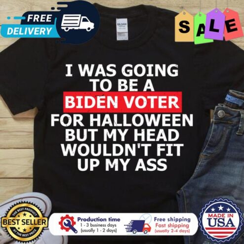I was going to be a Biden voter for halloween but my head wouldnt fit up my ass shirt