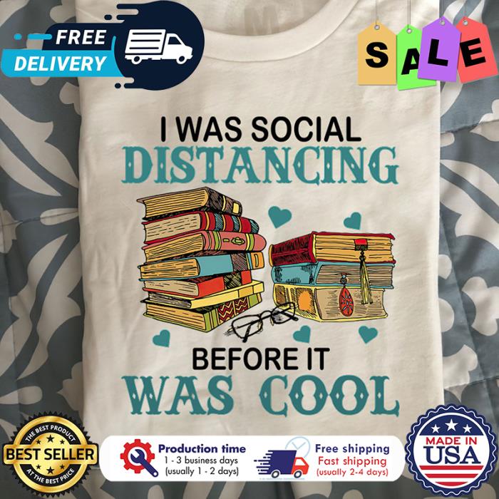 I was social distancing before it was cool shirt
