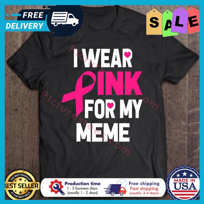 I wear pink for my meme breast cancer awareness shirt