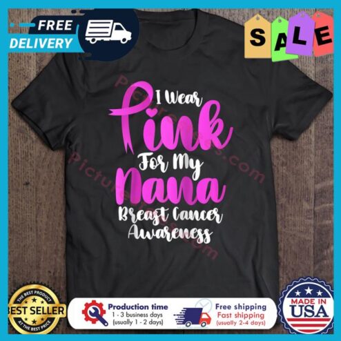I Wear Pink For My Nana Breast Cancer Awareness shirt