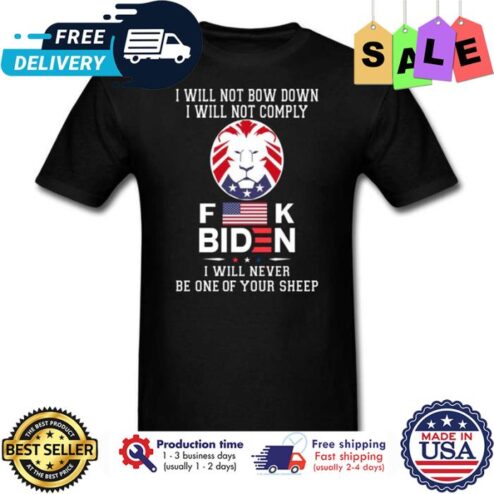 I will not bow down I will not comply fuck Biden I will never be one of your sheep american flag shirt