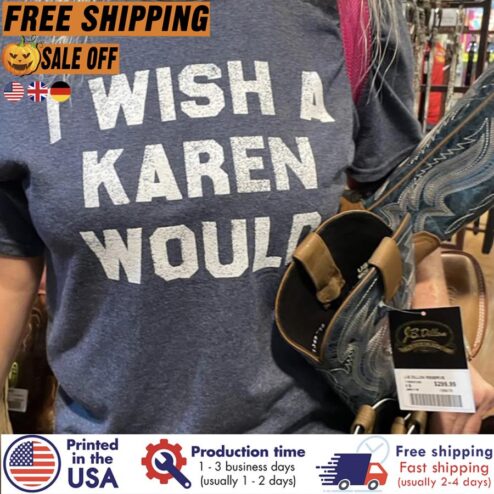I wish a Karen would shirt