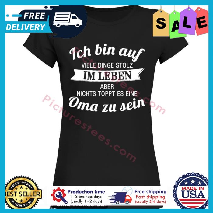 Ich bin auf viele dinge stolz im leben aber nichts toppt es eine oma zu sein shirt