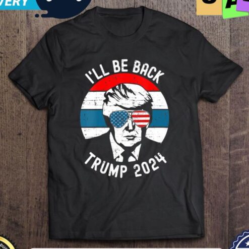 Ill Be Back Pro Donald Trump 2024 vintage shirt
