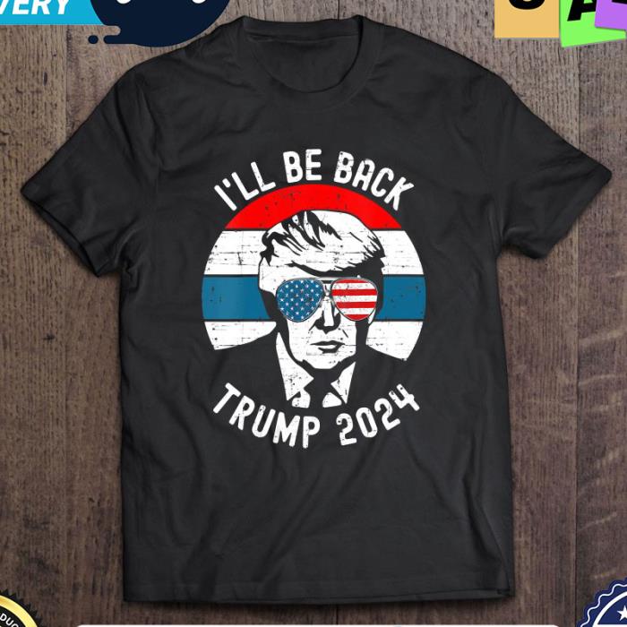 Ill Be Back Pro Donald Trump 2024 vintage shirt