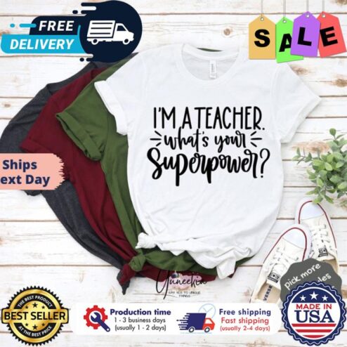 Im a teacher whats your superpower back to school shirt