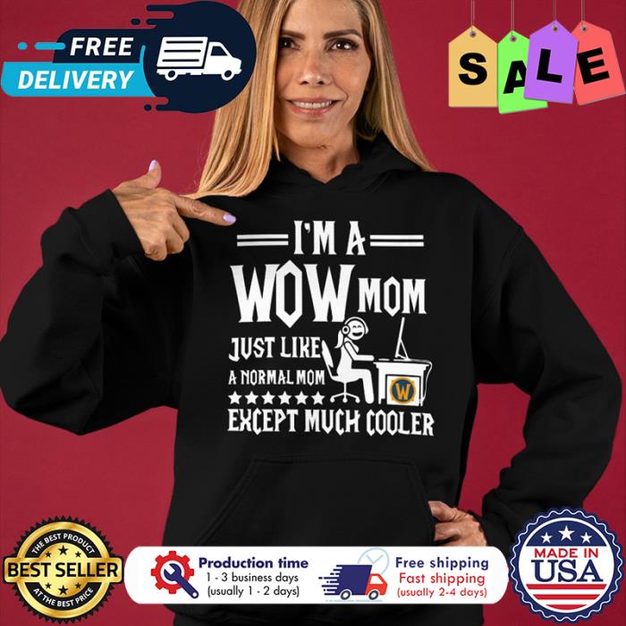Im a wow mom just like a normal mom except much cooler shirt
