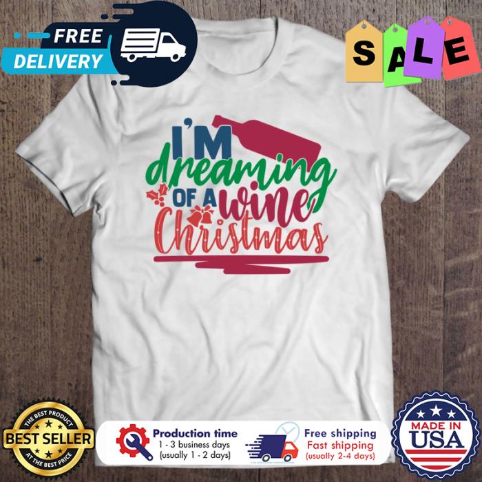 Im dreaming of a wine christmas shirt