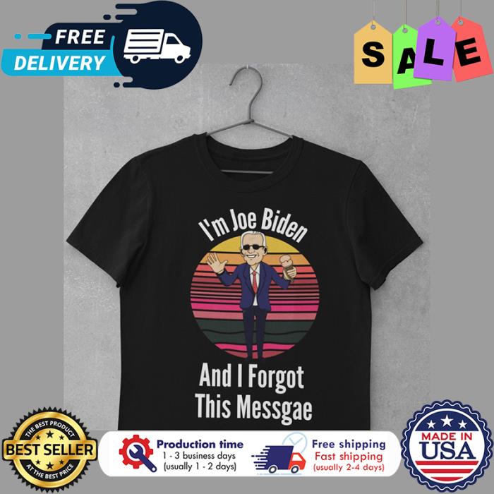 Im Joe Biden and I forgot this message retro sunset shirt
