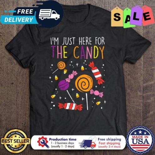 Im just here for the candy halloween shirt