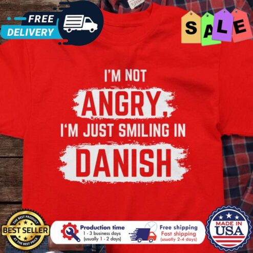Im not angry im just smiling in danish shirt