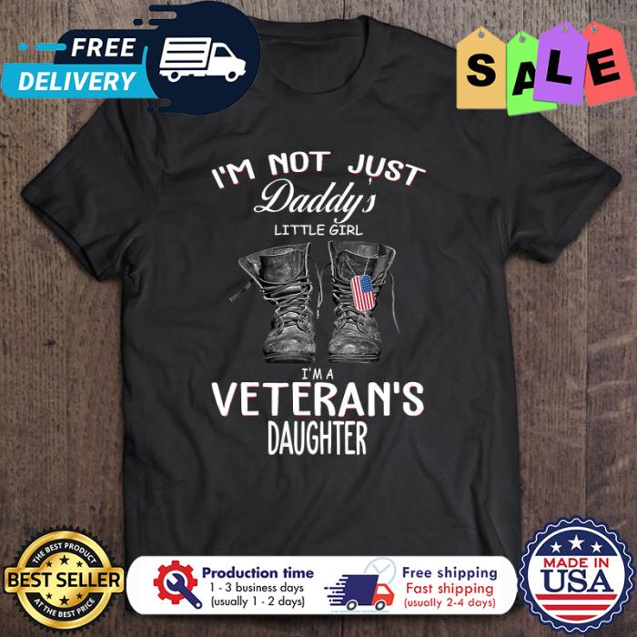 Im not just daddys little girl im a veterans daughter shirt