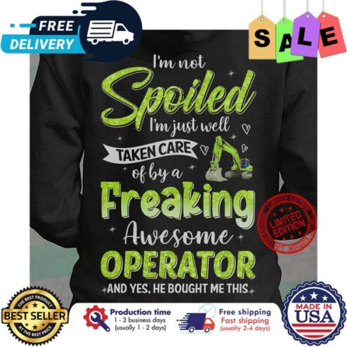 Im not spoiled im just well taken care of by a freaking awsome operator and yes hebought me this shirt