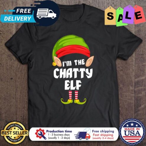 Im the chatty ELF christmas shirt