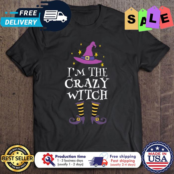 Im The Crazy Witch Halloween shirt