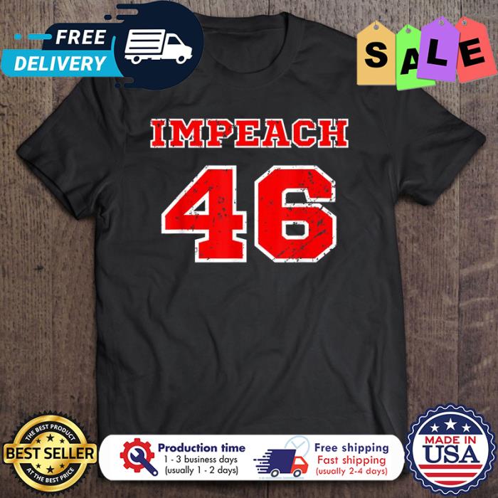 Impeach 46 President Joe Biden shirt