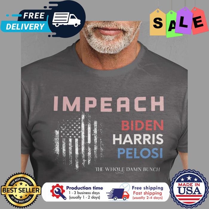 Impeach Biden Harris Peloso the whole damn bunch american flag shirt