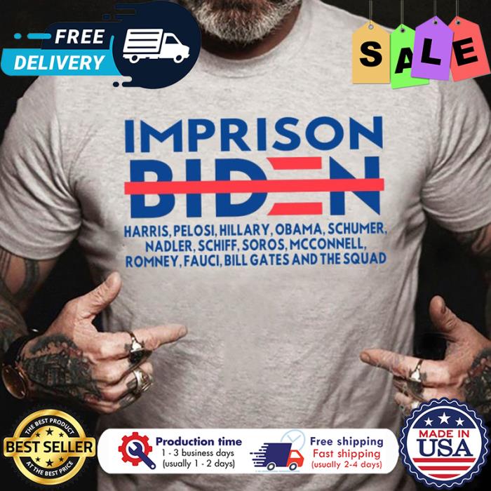 Imprison Biden harris Pelosi Hillary Obama Schumer Nadler Schiff Soros Mcconnell Romney Fauci Bill Gates and The Squad shirt