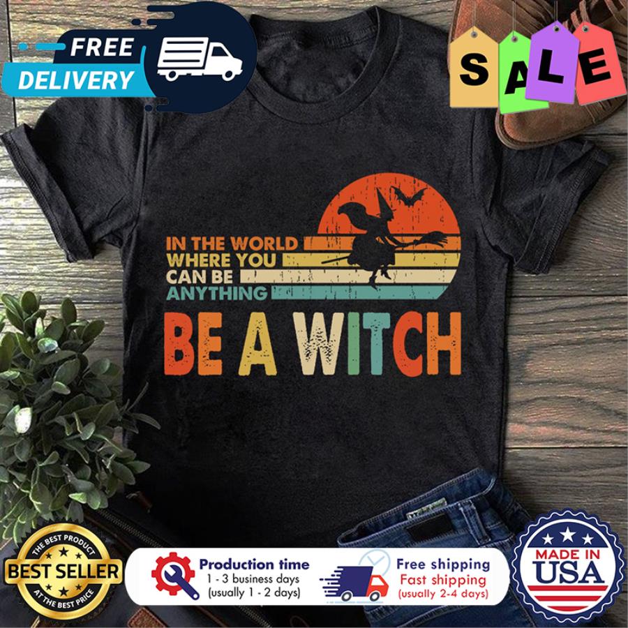In the world where you can be anything be a witch halloween vintage shirt