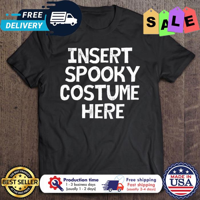 Insert spooky costume here halloween shirt
