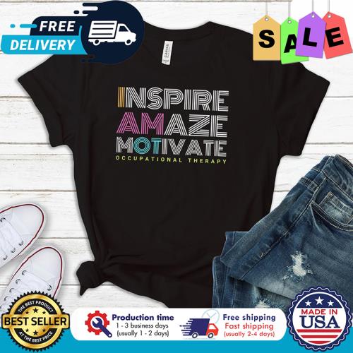 Inspire amaze motivate occupational therapy s unisex, hoodie, sweatshirt Inspire amaze motivate occupational therapy s unisex, hoodie, sweatshirt