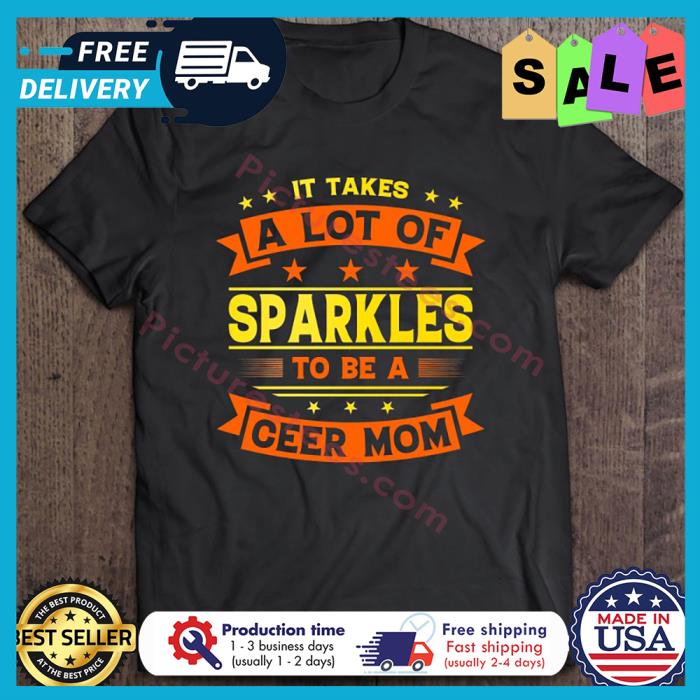 It Takes A Lot Of Sparkles To Be A Ceer Mom shirt