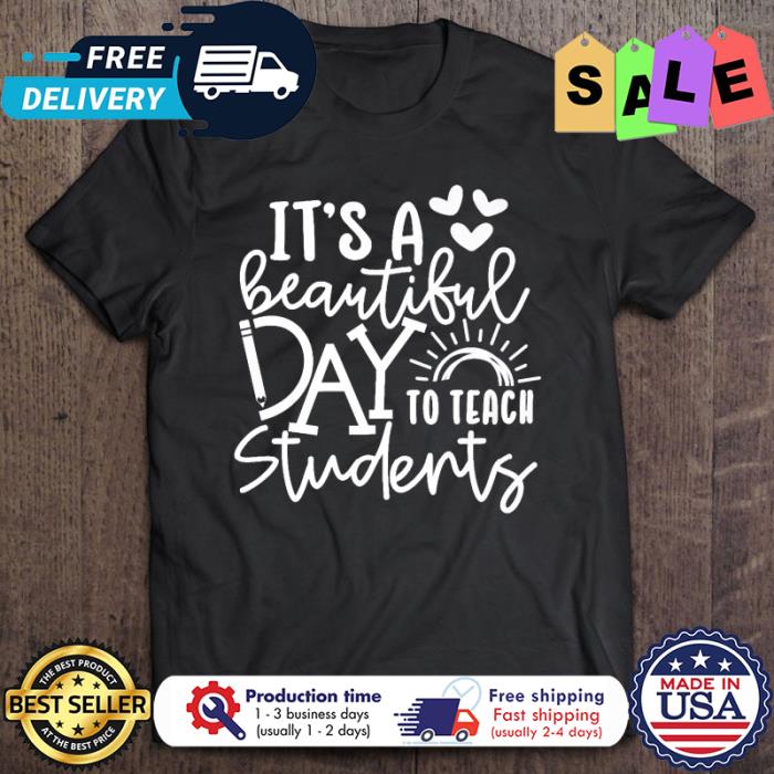 Its a beautiful day to teach students back to school shirt