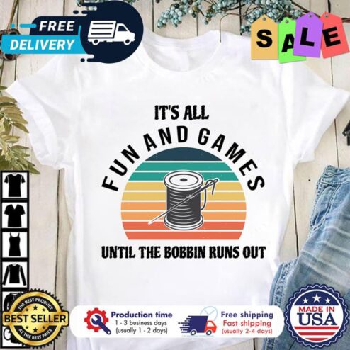 Its all fun and games until the bobbin runs out retro sunset shirt