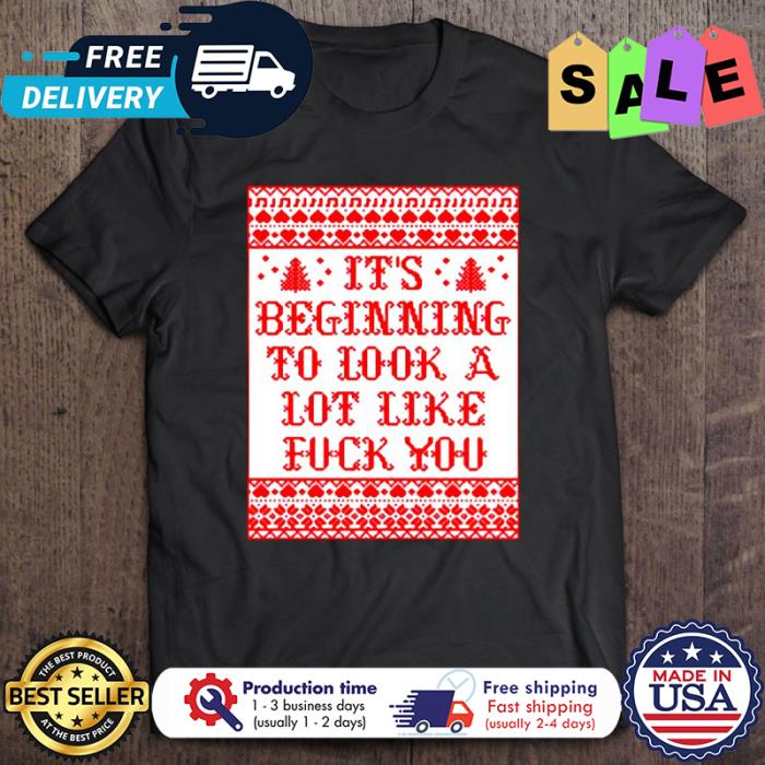 Its beginning to look a lot like fuck you christmas shirt