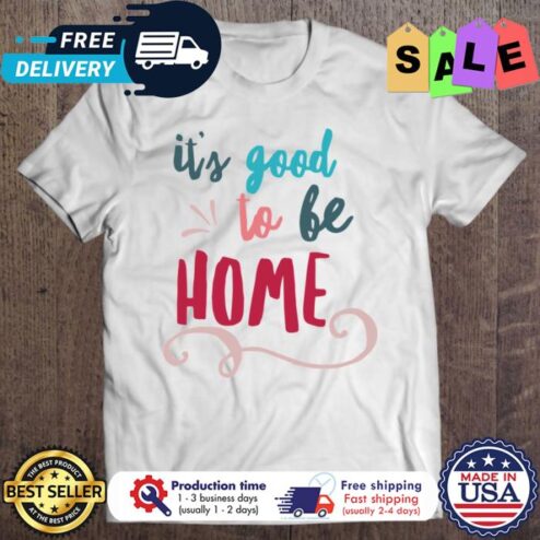 Its good to be home christmas shirt