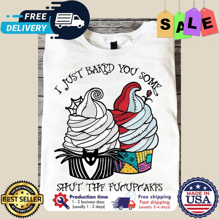 Jack and Sally I just baked you some shut the fucupcakes shirt