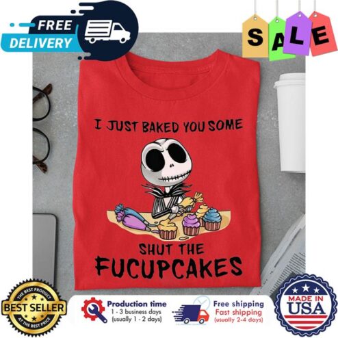 Jack skellington I just baked you some shut the fucupcakes shirt