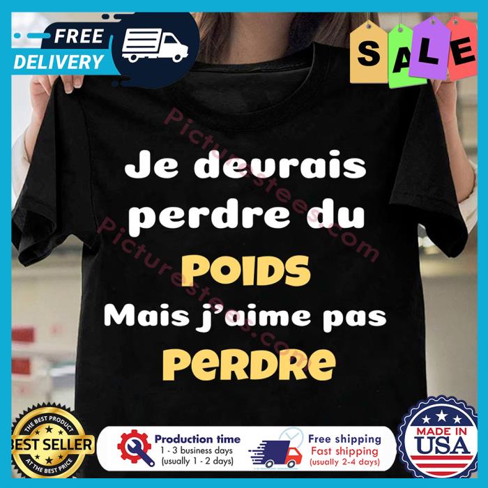 je devrais perdre du POIDS mais jaime pas Perdre shirt