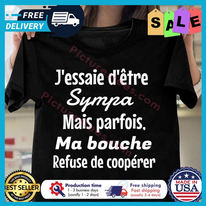 Jessaie detre sympa mais parfois ma bouche refuse de cooperer shirt
