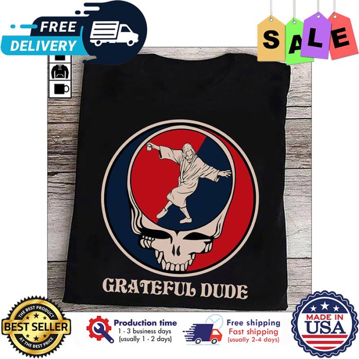 Jesus grateful dude shirt