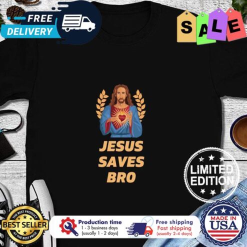 Jesus saves bro I spend shirt