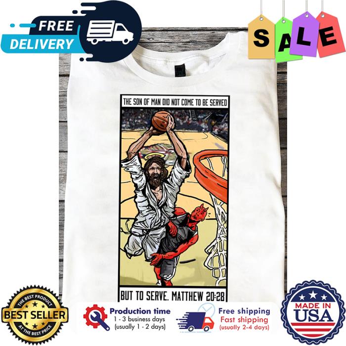 Jesus the son of man did not come to be served but to serve matthew 20 28 shirt