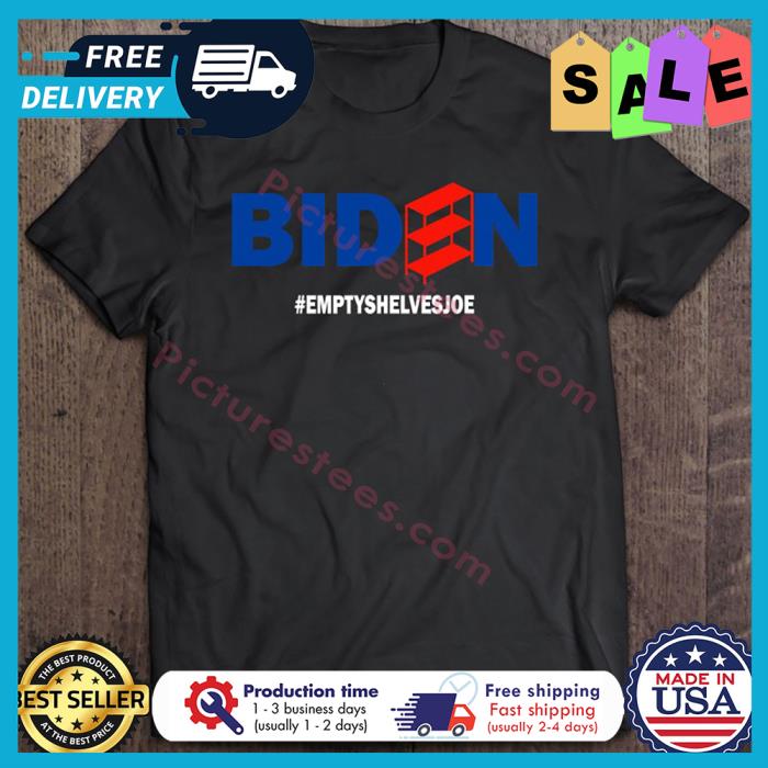 Joe Biden Empty Shelves shirt