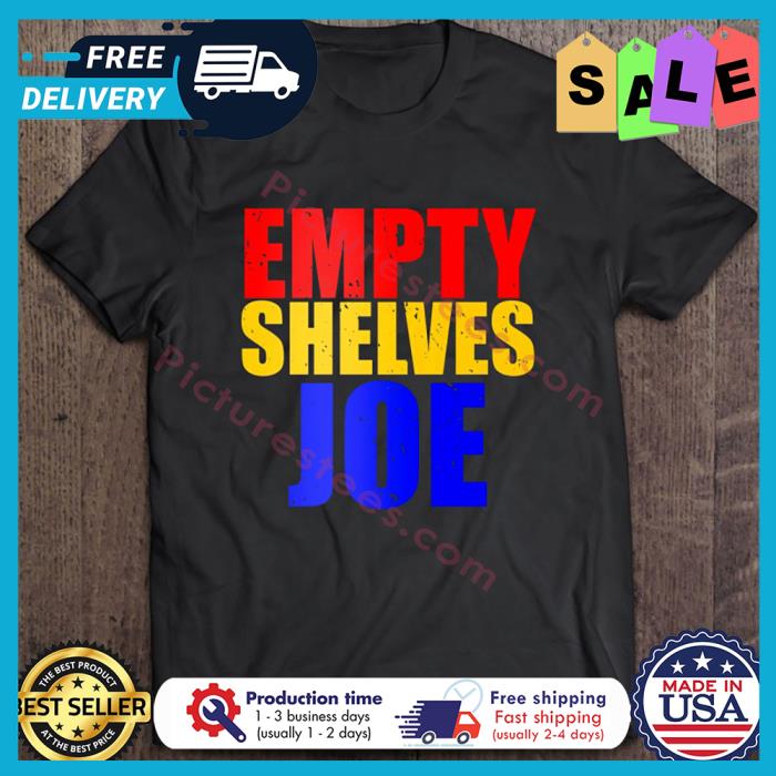 Joe Biden empty Shelves vintage shirt