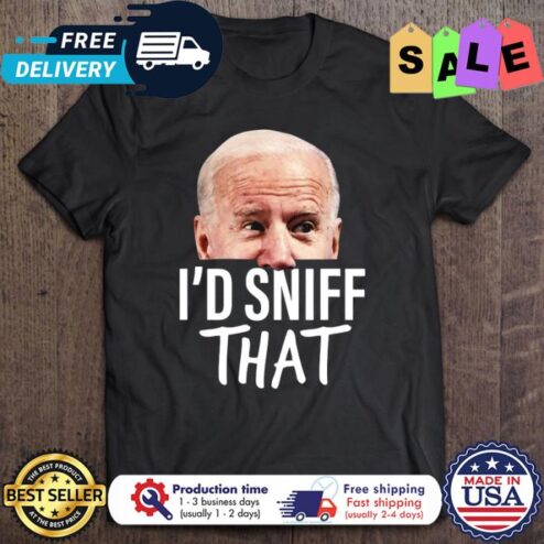 Joe Biden Id Sniff That Anti Biden shirt