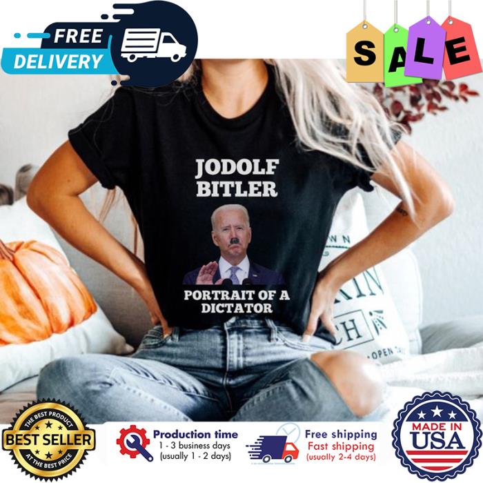 Joe Biden jodolf bitler portrait of a dictator shirt