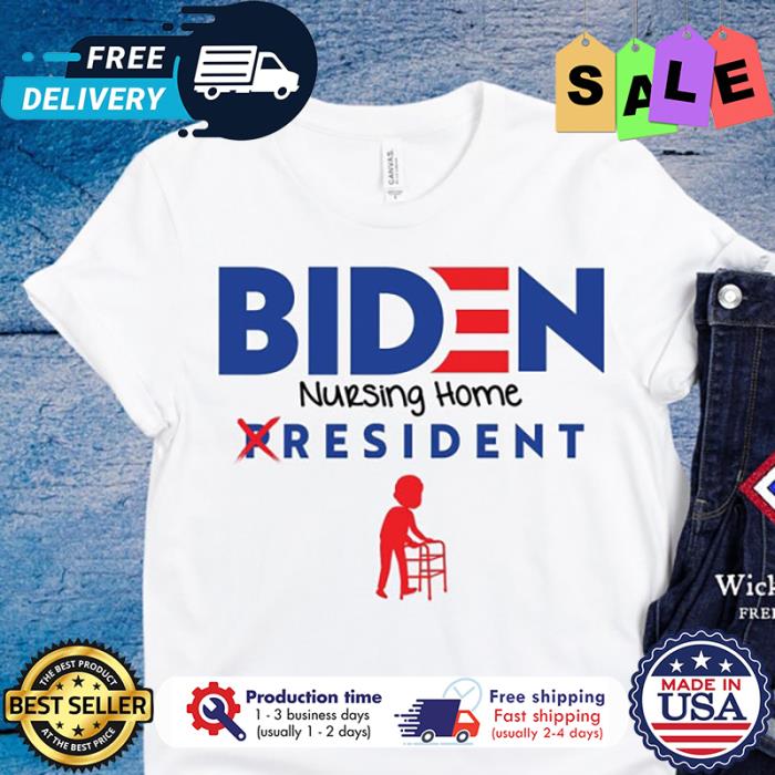 Joe Biden nursing home president resident shirt