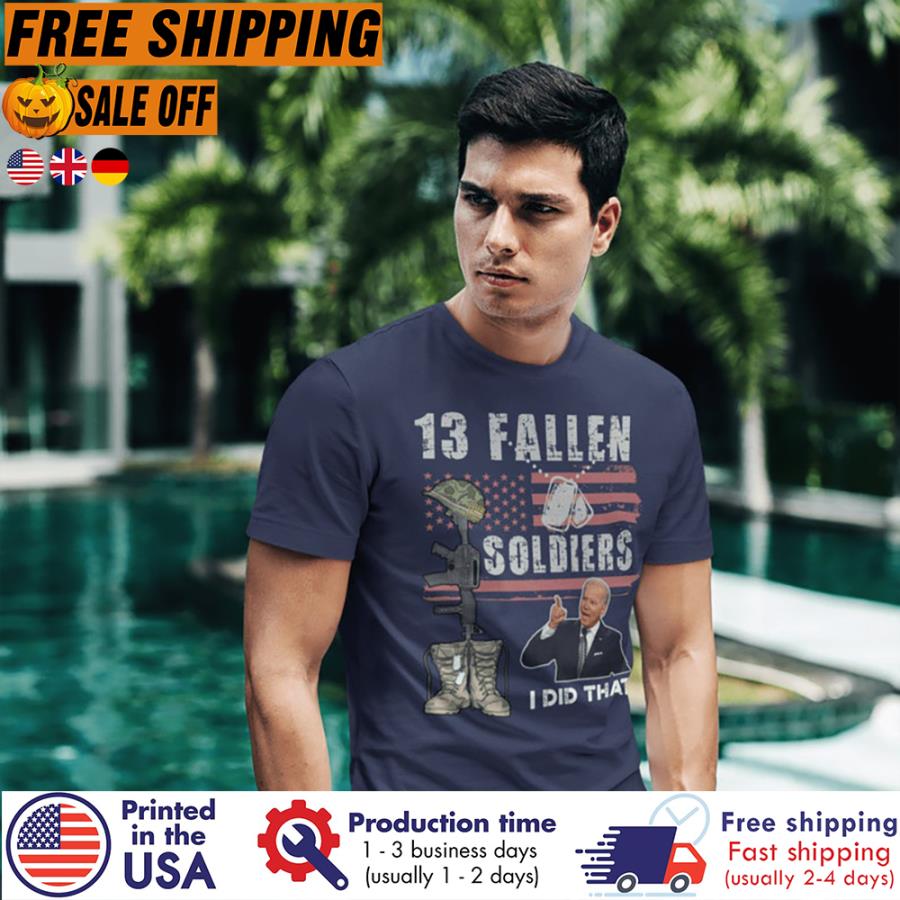Joe Biden veteran 13 fallen soldiers I did that american flag republican s unisex, hoodie, sweatshirt Joe Biden veteran 13 fallen soldiers I did that american flag republican s unisex, hoodie, sweatshirt