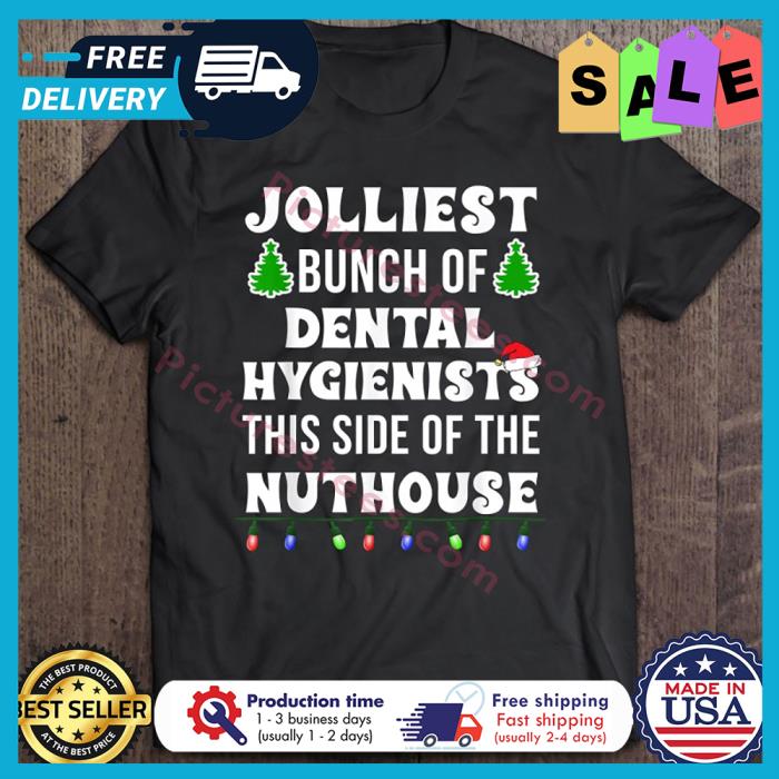 Jolliest Bunch Of Dental Hygienists This side of the nuthouse christmas shirt