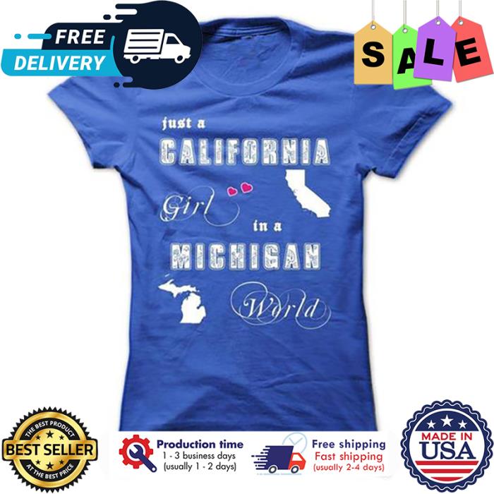 Just a california girl in a michigan world shirt