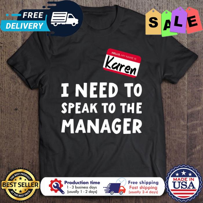 Karen I need to speak to the manager shirt