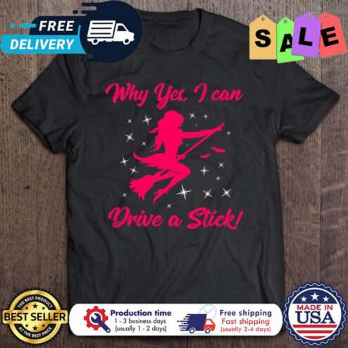 Lady Witch why yes I can drive a stick halloween shirt