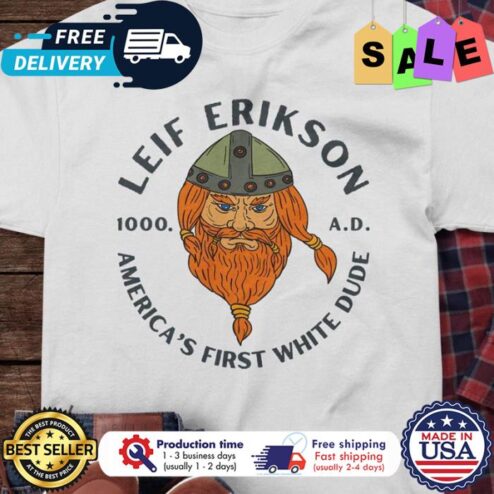 Leif Erikson 1000 AD americas first white dude shirt