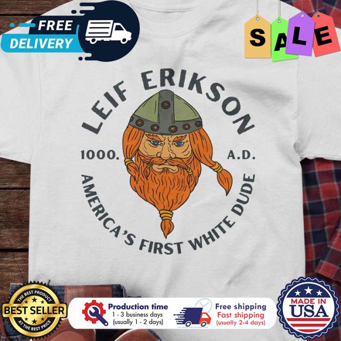 Leif Erikson 1000 AD americas first white dude shirt